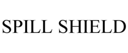 SPILL SHIELD trademark