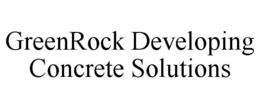 GREENROCK DEVELOPING CONCRETE SOLUTIONS trademark