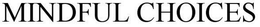 MINDFUL CHOICES trademark