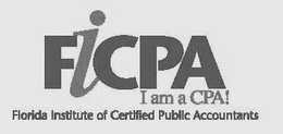 FICPA I AM A CPA! FLORIDA INSTITUTE OF CERTIFIED PUBLIC ACCOUNTANTS trademark
