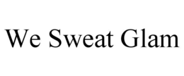WE SWEAT GLAM trademark