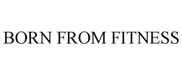 BORN FROM FITNESS trademark