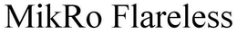 MIKRO FLARELESS trademark