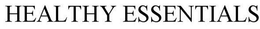 HEALTHY ESSENTIALS trademark