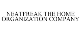 NEATFREAK THE HOME ORGANIZATION COMPANY trademark