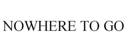 NOWHERE TO GO trademark