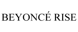 BEYONCÉ RISE trademark