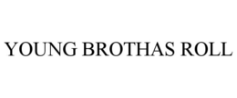 YOUNG BROTHAS ROLL trademark