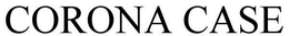 CORONA CASE trademark