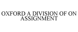 OXFORD A DIVISION OF ON ASSIGNMENT trademark