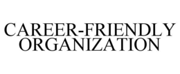 CAREER-FRIENDLY ORGANIZATION trademark