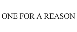 ONE FOR A REASON trademark