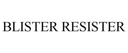 BLISTER RESISTER trademark