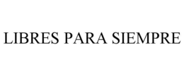 LIBRES PARA SIEMPRE trademark