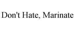 DON'T HATE, MARINATE trademark