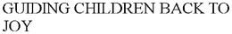 GUIDING CHILDREN BACK TO JOY trademark