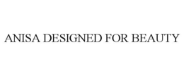 ANISA DESIGNED FOR BEAUTY trademark