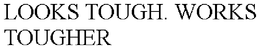 LOOKS TOUGH. WORKS TOUGHER trademark