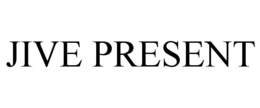 JIVE PRESENT trademark