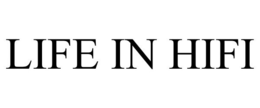 LIFE IN HIFI trademark