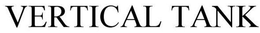 VERTICAL TANK trademark
