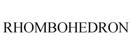 RHOMBOHEDRON trademark