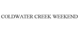 COLDWATER CREEK WEEKEND trademark