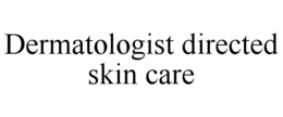 DERMATOLOGIST DIRECTED SKIN CARE trademark