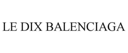 LE DIX BALENCIAGA trademark