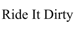 RIDE IT DIRTY trademark