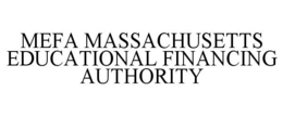 MEFA MASSACHUSETTS EDUCATIONAL FINANCING AUTHORITY trademark
