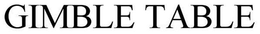 GIMBLE TABLE trademark
