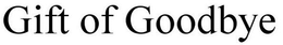 GIFT OF GOODBYE trademark