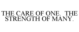 THE CARE OF ONE. THE STRENGTH OF MANY. trademark