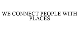 WE CONNECT PEOPLE WITH PLACES trademark