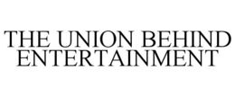 THE UNION BEHIND ENTERTAINMENT trademark