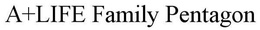 A+LIFE FAMILY PENTAGON trademark