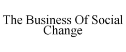 THE BUSINESS OF SOCIAL CHANGE trademark