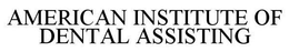 AMERICAN INSTITUTE OF DENTAL ASSISTING trademark