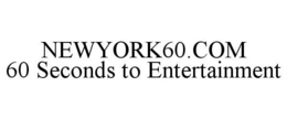 NEWYORK60.COM 60 SECONDS TO ENTERTAINMENT trademark