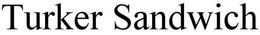 TURKER SANDWICH trademark