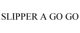 SLIPPER A GO GO trademark