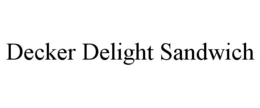 DECKER DELIGHT SANDWICH trademark