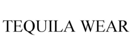 TEQUILA WEAR trademark