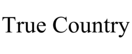 TRUE COUNTRY trademark