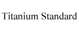TITANIUM STANDARD trademark