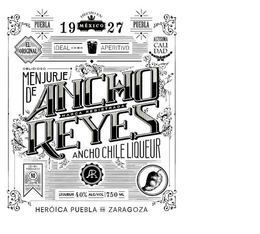 ANCHO REYES MARCA REGISTRADA ANCHO CHILELIQUEUR AR PUEBLA HECHO EN MEXICO 1927 EL ORIGINAL IDEAL COMO APERITIVO ALTISIMA CALIDAD DELICIOSO MENJURJE DE SEA UD. PRECAVIDO NO ACEPTE IMITACIONES HEROICA PUEBLA DE ZARAGOZA trademark