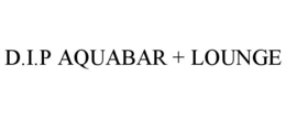 D.I.P AQUABAR + LOUNGE trademark