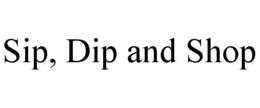 SIP, DIP AND SHOP trademark