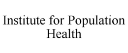 INSTITUTE FOR POPULATION HEALTH trademark